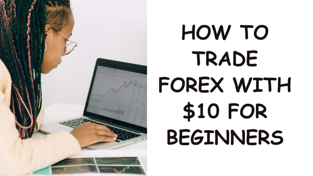 How to trade forex with $10 for beginners